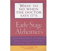 What To Do When The Doctor Says It's Early Stage Alzheimer's: All the Medical, Lifestyle, and Alternative Medicine Information You Need To Stay Healthy and Prevent Progression
