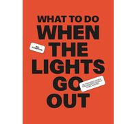 What to Do When the Lights Go Out: Be prepared when the modern world goes wrong