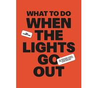 What to Do When the Lights Go Out : Be prepared when the modern world goes wrong