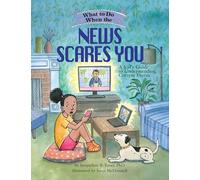 What to Do When the News Scares You: A Kid's Guide to Understanding Current Events (What-to-Do Guides for Kids)
