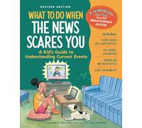 What to Do When the News Scares You, Revised Edition: A Kid's Guide to Understanding Current Events (What-to-Do Guides for Kids)