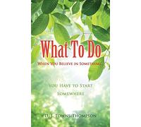 What To Do When You Believe in Something...