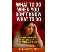 What to Do When You Don't Know What to Do: A 30-Day Devotional for Clarity, Purpose, and Direction