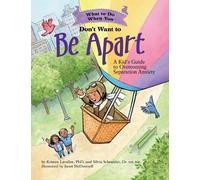 What to Do When You Don't Want to Be Apart: A Kid's Guide to Overcoming Separation Anxiety (What-to-Do Guides for Kids)
