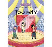 What to Do When You Feel Too Shy: A Kid's Guide to Overcoming Social Anxiety (What-to-Do Guides for Kids Series)