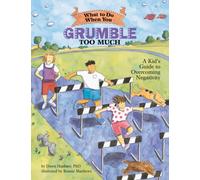 What to Do When You Grumble Too Much : A Kid's Guide to Overcoming Negativity