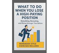 What to Do When You Lose a High-Paying Position: Rebuilding, Rerouting, and Rising Stronger Than Before