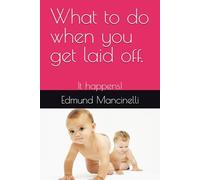 What to do when you lose your job! Don't worry you will be fine!: It happens!