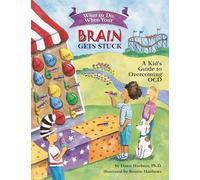 What to Do When Your Brain Gets Stuck: A Kid's Guide to Overcoming OCD (What-to-Do Guides for Kids Series)