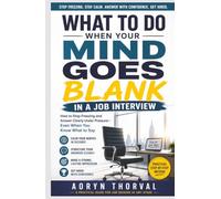What to Do When Your Mind Goes Blank in a Job Interview: How to Stop Freezing and Answer Clearly Under Pressure - Even When You Know What to Say (The Hidden Career Walls Series by Aoryn Thorval)