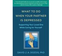 What to Do When Your Partner Is Depressed : Supporting Your Loved One While Caring for Yourself