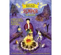 What to Do When Your Temper Flares: A Kid's Guide to Overcoming Problems With Anger (What-to-Do Guides for Kids Series)