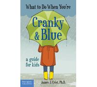 What to Do When You're Cranky & Blue : A Guide for Kids
