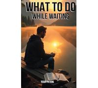 What To Do While Waiting
