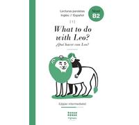 What to do with Leo?: English ⇄ Spanish (parallel reading)
