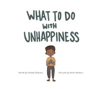 What To Do With Unhappiness