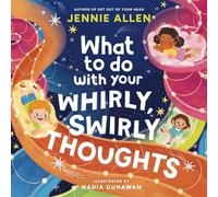 What to Do with Your Whirly, Swirly Thoughts
