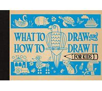 What to Draw and How to Draw It for Kids