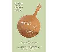 What to Eat: Food That's Good for Your Health, Pocket and Plate