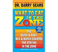 What to Eat in the Zone: The Quick & Easy, Mix & Match Counter for Staying in the Zone