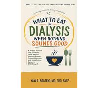 WHAT TO EAT ON DIALYSIS WHEN NOTHING SOUNDS GOOD: A Kidney Disease Diet Guide to Calm Nausea, Improve Energy, Protect Nutrition, and Make Eating Easier in CKD Stage 5