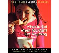 What to Eat When You Can't Eat Anything: The Complete Allergy Cookbook