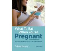 What to Eat When You're Pregnant : Revised and updated (including the A-Z of what's safe and what's not)
