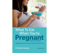 What to Eat When You're Pregnant: Revised and updated (including the A-Z of what's safe and what's not) (3rd edition)