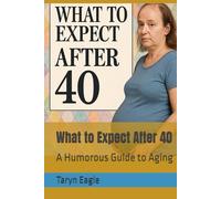 What to Expect After 40: A Humorous Guide to Aging