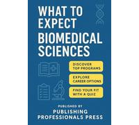 What to Expect: Biomedical Sciences: A Real-World Guide to Lab Skills, Research Careers, and Pre-PA Opportunities (What to Expect: College Degree Series)