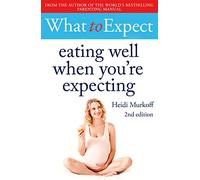 What to Expect: Eating Well When You're Expecting 2nd Edition