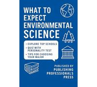 What to Expect: Environmental Science: A Real-World Guide to Green Careers, Sustainability, and Science in Action (What to Expect: College Degree Series)