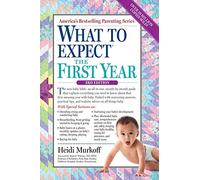 What to Expect the First Year (What to Expect (, Murkoff, Widome, Mazel.