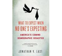 What to Expect When No One's Expecting: America's Coming Demographic Disaster