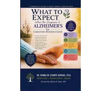 What To Expect When The Diagnosis Is Alzheimer's: The Caregiver's Resource Guide