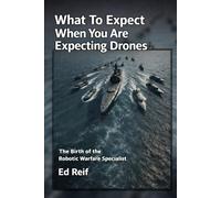 What To Expect When You Are Expecting Drones: The Birth Of The Robotic Warfare Specialist