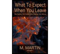 What To Expect When You Leave: The Hardest Part Comes After Leaving Your Abuser - Volume 1