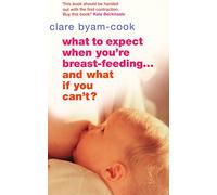 What to Expect When You're Breastfeeding...And What If You Can't?