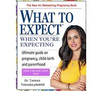 What to Expect When You're Expecting: Ultimate Guide on Pregnancy, Child-birth and Parenting