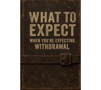 What to Expect When You're Expecting Withdrawal: A Guide to Surviving (Feel Free & Kratom Recovery Series)