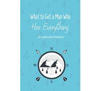 What to Get a Man who Has Everything (But a Book to Write His Adventures): Diary Journal Notebook (120 Pages 6x9") for Planning & Writting every kind of Adventures or Special days ~ Perfect Gift Idea