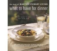 What to Have for Dinner: The Best of Martha Stewart Living