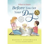 What to Know Before You Get Your Dog: For Every Kid Who's Begging for a Puppy - Children Ages 3 and Up: 1