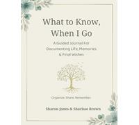 What to Know, When I Go: A Peace of Mind Guide Upon My Transition