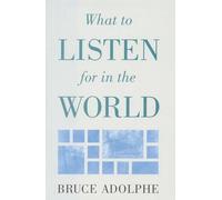 What to Listen for in the World (Limelight)