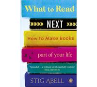 What to Read Next : How to Make Books Part of Your Life