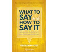 What to Say and How to Say It: Discuss Your Catholic Faith with Clarity and Confidence