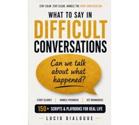 What to Say in Difficult Conversations