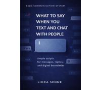 What to Say in Text Messages and Chats Without Overthinking: Simple Communication Scripts for Replies, Delayed Responses, Group Chats, and Digital Boundaries (Calm Communication System)