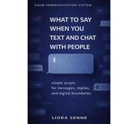 What to Say in Text Messages and Chats Without Overthinking: Simple Communication Scripts for Replies, Delayed Responses, Group Chats, and Digital Boundaries (Calm Communication System)